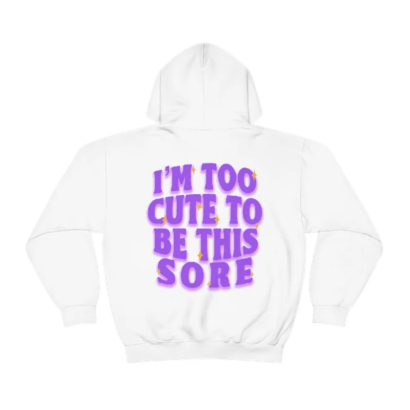 I'M TOO CUTE TO BE SORE -HOODIE